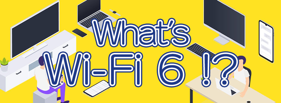 What's Wi-Fi 6 !?